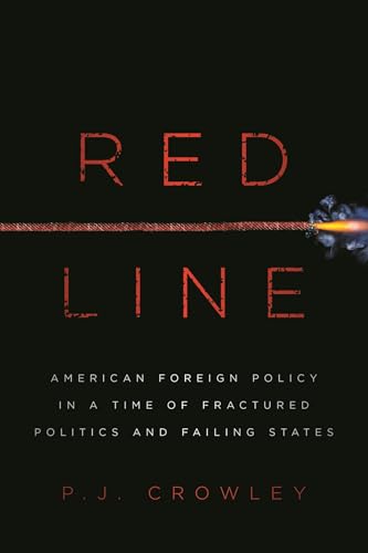 Red Line: American Foreign Policy in a Time of Fractured Politics and Failing States