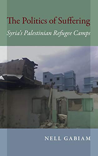 The Politics of Suffering: Syrias Palestinian Refugee Camps
