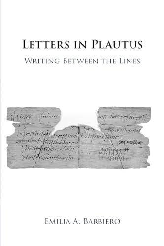Letters in Plautus : Writing Between the Lines