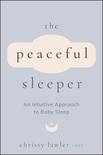The Peaceful Sleeper : An Intuitive Approach to Baby Sleep