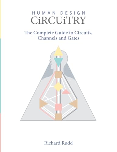 Human Design - Circuitry: The Complete Guide to Circuits, Channels and Gates [Hardcover] [2021] Rudd, Richard