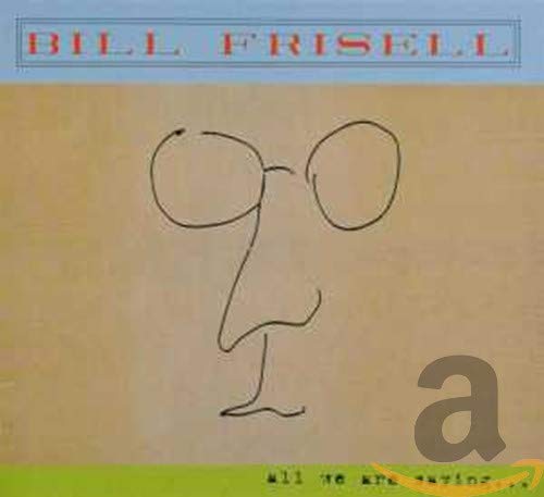 Frisell Bill - All We Are Saying... [CD]