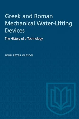 Greek and Roman Mechanical Water-Lifting Devices : The History of a Technology