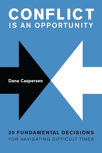 Conflict Is an Opportunity : Twenty Fundamental Decisions for Navigating Difficult Times