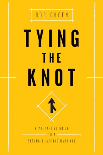 Tying the Knot : A Premarital Guide to a Strong and Lasting Marriage