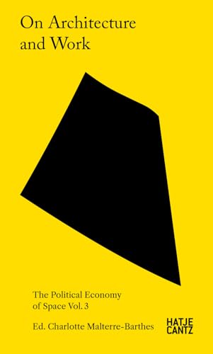 On Architecture and Work : The Political Economy of Space Vol. 3
