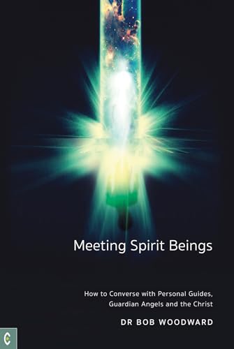 Meeting Spirit Beings : How to Converse with Personal Guides, Guardian Angels and the Christ