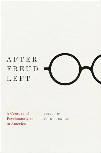 After Freud Left: A Century of Psychoanalysis in America