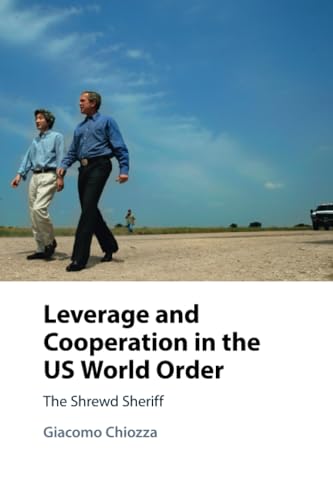 Leverage and Cooperation in the US World Order : The Shrewd Sheriff