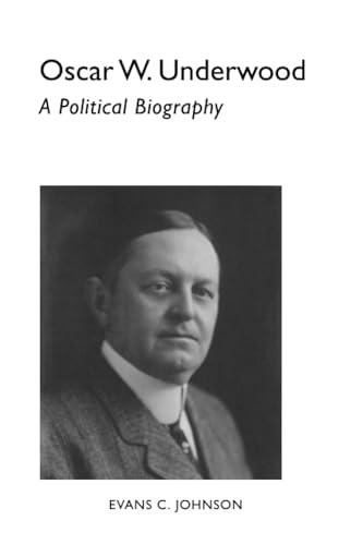 Oscar W. Underwood : A Political Biography