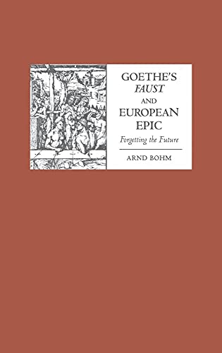 Goethes Faust and European Epic: Forgetting the Future