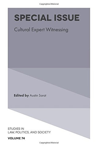 Special Issue: Cultural Expert Witnessing (Studies in Law, Politics, and Society): 74