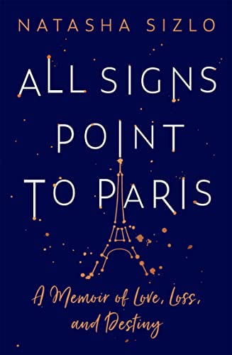 All Signs Point to Paris : A Memoir of Love, Loss and Destiny