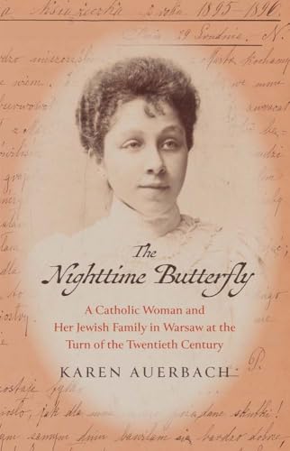 The Nighttime Butterfly : A Catholic Woman and Her Jewish Family in Warsaw at the Turn of the Twentieth Century