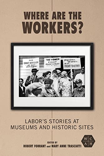 Where Are the Workers?: Labors Stories at Museums and Historic Sites