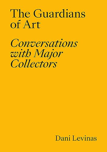 The Guardians of Art: Conversations with Major Collectors