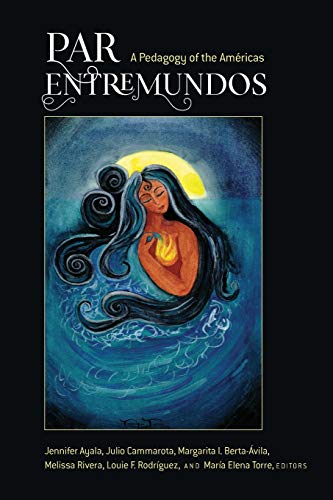 PAR EntreMundos; A Pedagogy of the Américas (15) (Critical Studies of Latinxs in the Americas)