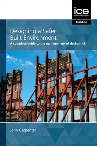Designing a Safer Built Environment : A complete guide to the management of design risk