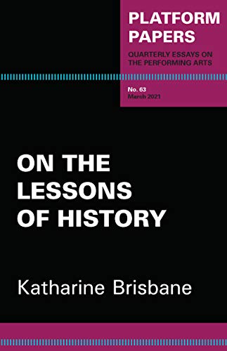 Book cover: "Platform Papers 63: On the Lessons of History" by Katharine Brisbane.