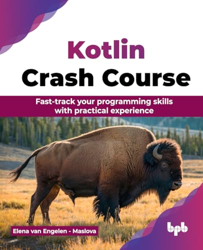 Kotlin Crash Course : Fast-track your programming skills with practical experience