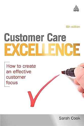 Customer Care Excellence : How to Create an Effective Customer Focus