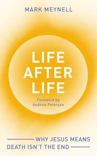 Life After Life : Why Jesus means death isn’t the end