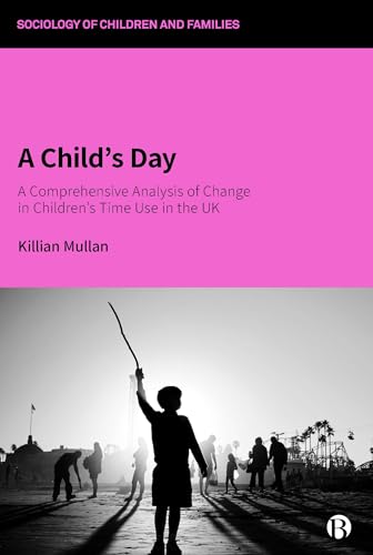 A Child’s Day : A Comprehensive Analysis of Change in Children’s Time Use in the UK