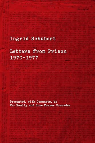 Ingrid Schubert : Letters From Prison 1970-1977