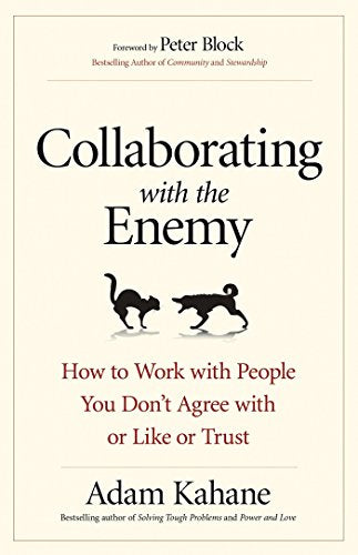 Collaborating with the Enemy: How to Work with People You Dont Agree with or Like or Trust (AGENCY/DISTRIBUTED)