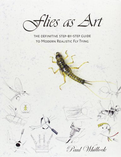 Flies as Art : The Definitve Step by Step Guide to Modern Realistic Fly Tying