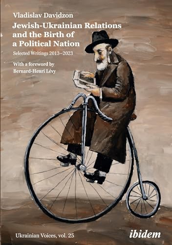 Jewish-Ukrainian Relations and the Birth of a Political Nation : Selected Writings 20132021