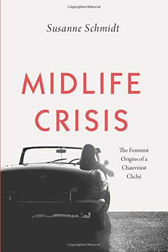 Midlife Crisis: The Feminist Origins of a Chauvinist Cliché