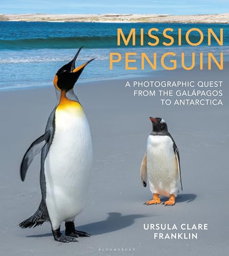 Mission Penguin : A photographic quest from the Galapagos to Antarctica