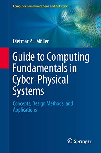 Guide to Computing Fundamentals in Cyber-Physical Systems: Concepts, Design Methods, and Applications: 0 (Computer Communications and Networks)