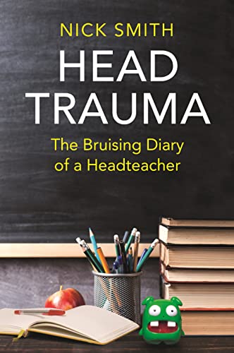 Head Trauma : The Bruising Diary of a Headteacher