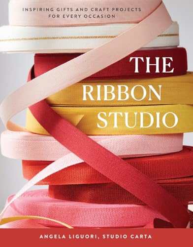 The Ribbon Studio : Inspiring Gifts and Craft Projects for Every Occasion