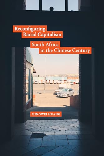 Reconfiguring Racial Capitalism : South Africa in the Chinese Century
