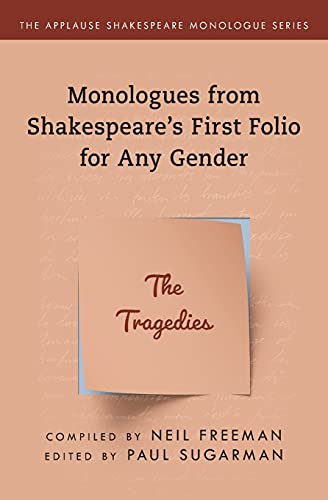 Monologues from Shakespeare’s First Folio for Any Gender: The Tragedies (Applause Shakespeare Monologue Series)