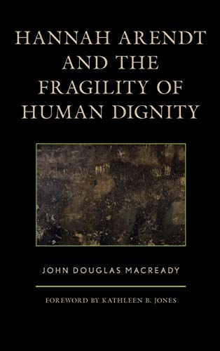 Hannah Arendt and the Fragility of Human Dignity