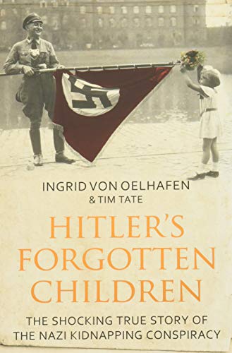 Hitler's Forgotten Children: The Shocking True Story of the Nazi Kidnapping Conspiracy