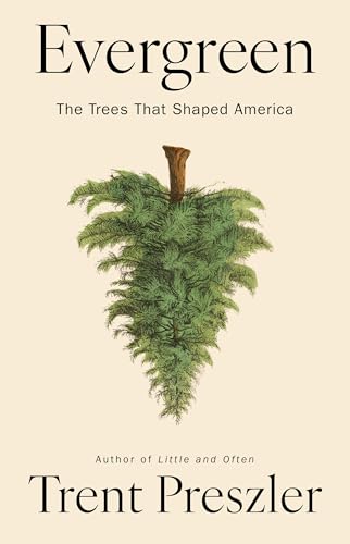 Evergreen : The Trees That Shaped America