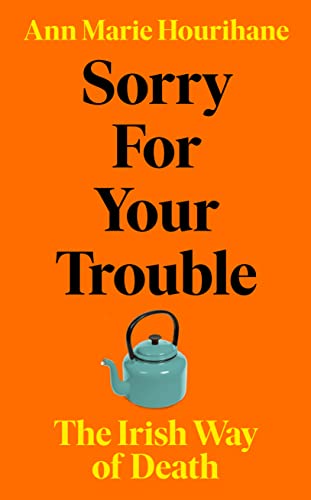 Sorry for Your Trouble: The Irish Way of Death