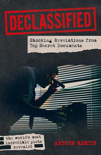 Declassified : Shocking Revelations from Top Secret Documents