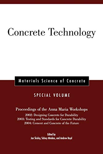 Concrete Technology: Proceedings of the Anna Maria Workshops 2002 - Designing Concrete for Durability