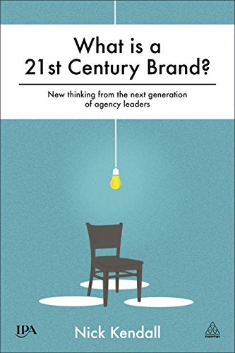 What is a 21st Century Brand? : New Thinking from the Next Generation of Agency Leaders
