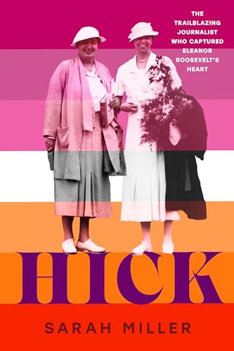 Hick : The trailblazing journalist who captured Eleanor Roosevelt's heart