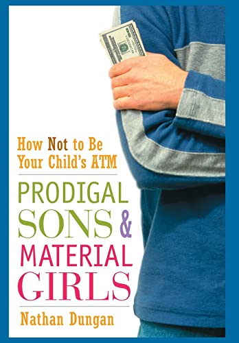 Prodigal Sons and Material Girls : How Not to Be Your Child's ATM