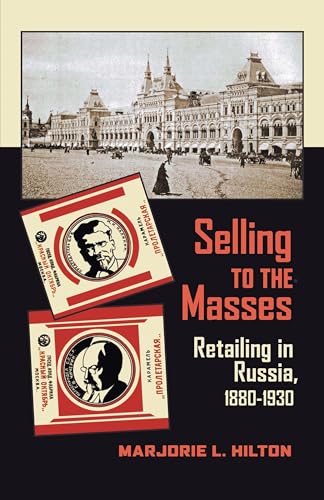 Selling to the Masses : Retailing in Russia, 1880–1930