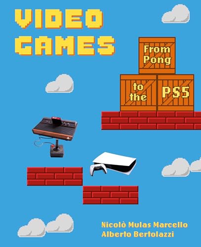 Video Games : From Pong to the PS5