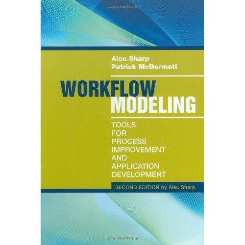Workflow Modeling: Tools for Process Improvement and Applications, Second Edition